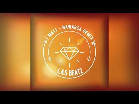 T MATT - NAWARSA REMIX BY L.A.S Beatz (2019)