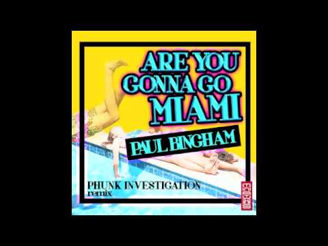 Paul Bingham - Are you gonna go Miami (Original Mix & Phunk Investigation Remix)