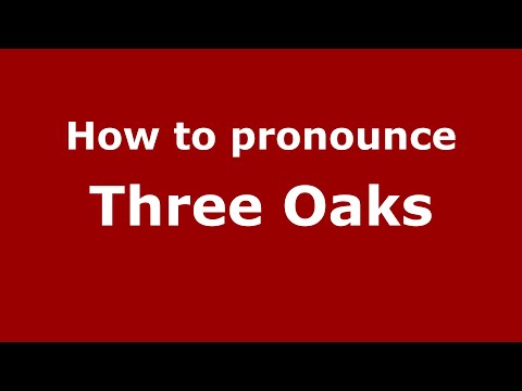 How to pronounce Three Oaks