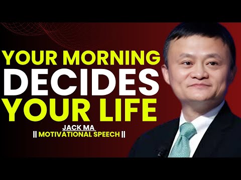 Your Morning Decides Everything – Jack Ma Motivational Speech