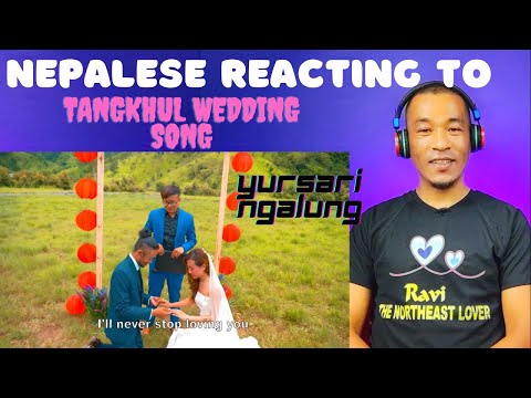 NEPALESE REACTING TO YURSARI NGALUNG | THANGKHAVA | TANGKHUL WEDDING SONG/ Official video|