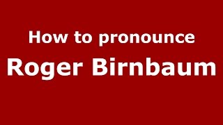 How to pronounce Roger Birnbaum