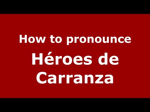 How to pronounce Héroes de Carranza (Mexico/Mexican Spanish) - PronounceNames.com