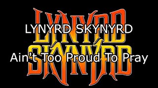 LYNYRD SKYNYRD - Ain&#39;t Too Proud To Pray (Lyric Video)