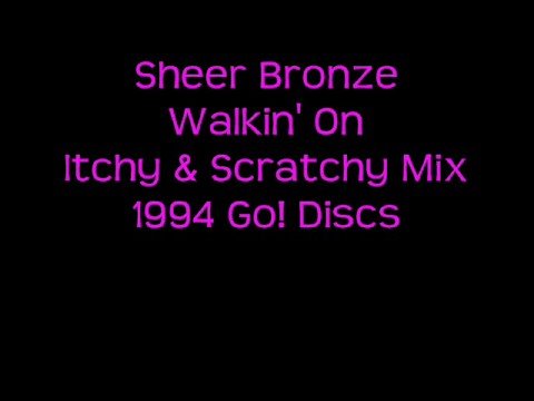 Sheer Bronze - Walkin' On - Itchy & Scratchy Mix - 1994