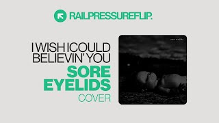 Sore Eyelids - I Wish I Could Believin' You (Cover)