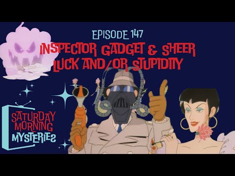 147: Inspector Gadget & Sheer Luck and/or Stupidity