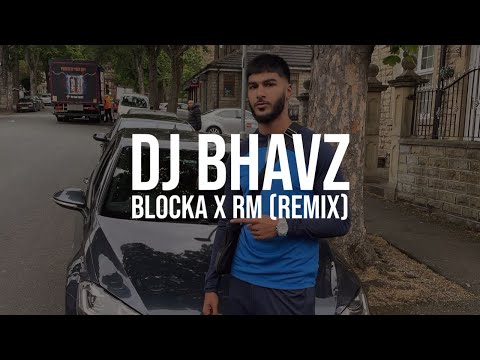 Blocka x RM (Remix) | DJ Bhavz