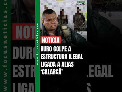 Duro GOLPE a Estructura ILEGAL LIGADA a Alias CALARCÁ #FocusNoticias