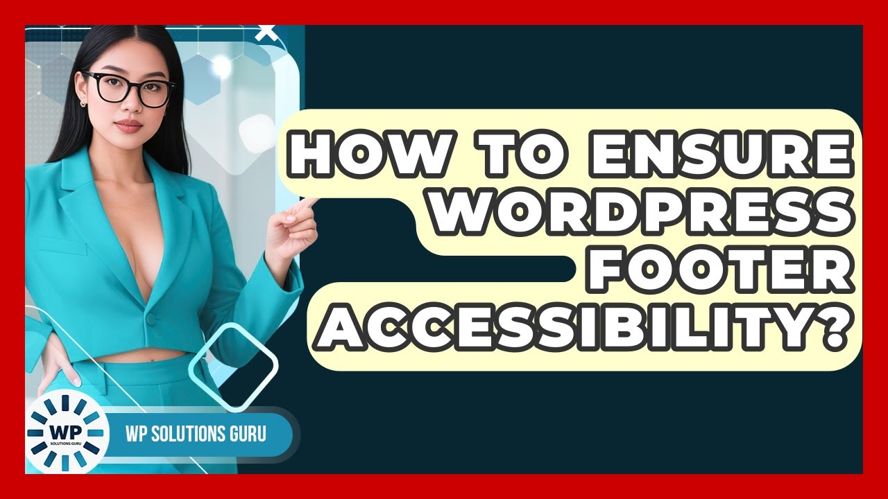 How To Ensure WordPress Footer Accessibility? - WP Solutions Guru
