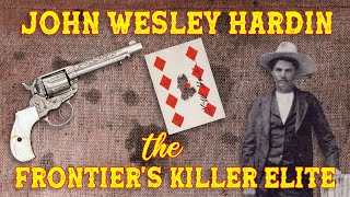 John Wesley Hardin, the Frontier&#39;s Killer Elite