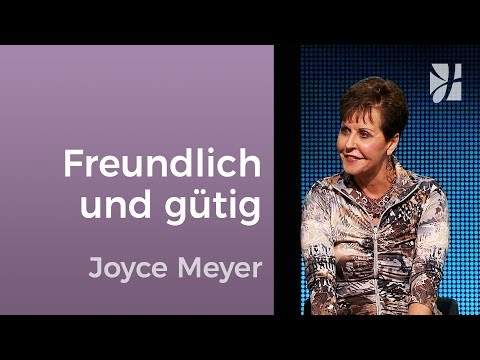Gefällt dir Freundlichkeit und Güte? – Joyce Meyer – Beziehungen gelingen lassen