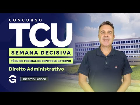 Concurso TCU | Semana Decisiva para Técnico Federal de Controle Externo | Direito Administrativo