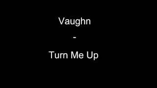 Vaughan - Turn Me Up
