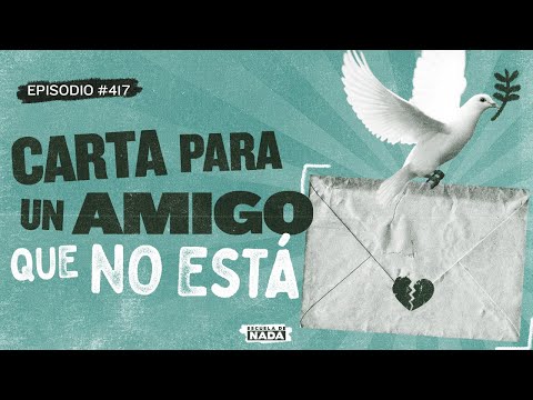 Carta para un amigo que no está - EP #417