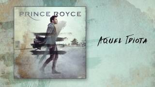 Aquel Idiota-prince royce