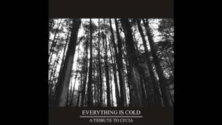 Lycia - Everything Is Cold (A Tribute)