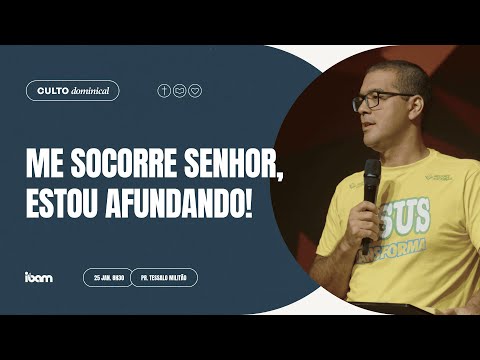 Me socorre Senhor, estou afundando! - Pr. Tessalo Militão - 25/01/2026