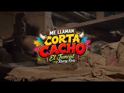 EL JUNCAL FT  RONRY RUÍZ - ME LLAMAN CORTA CACHO