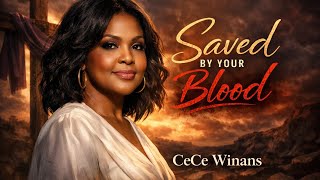 CeCe Winans Saved by Your Blood | Powerful Gospel Worship Song  | Christian Inspiration