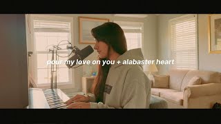 POUR MY LOVE ON YOU + ALABASTER HEART - cover/worship moment