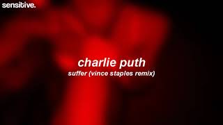 charlie puth ; suffer (vince staples &amp; andreaLo remix)
