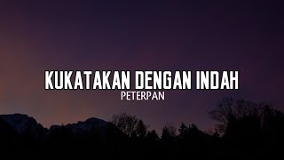 Download lagu Peterpan - Kukatakan dengan Indah (Lirik Lagu) mp3