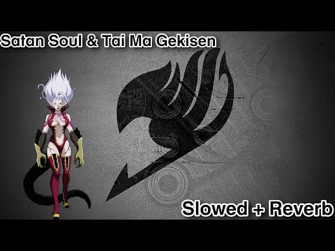 Fairy Tail - Satan Soul & Tai Ma Gekisen OST (Slowed + Reverb)