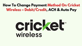 How To Change Payment Method On Cricket Wireless – Debit/Credit, ACH & Auto Pay