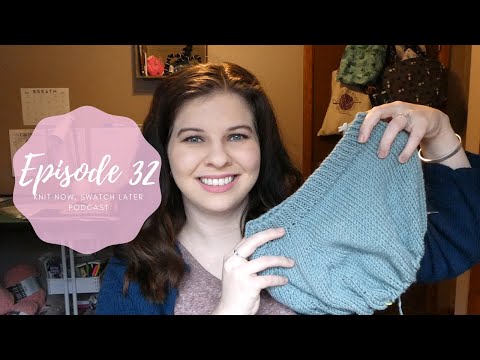 Knit Now, Swatch Later - A Knitting Podcast: Episode 32