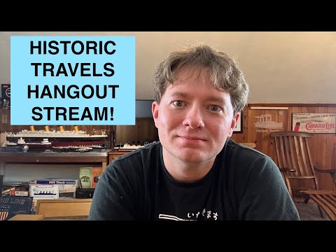 WEDNESDAY HISTORIC TRAVELS HANGOUT STREAM!