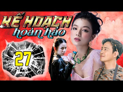 PHIM MỚI - KẾ HOẠCH HOÀN HẢO - TẬP 27 | PHIM BỘ VIỆT NAM HAY NHẤT 2024 | PHIM VIỆT HAY NHẤT 2024