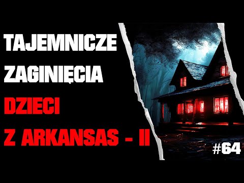 Odc. 64 - Missing 411 PL - Sprawa Haley Zega i Inne Tajemnicze Zaginięcia Dzieci w Arkansas Część II