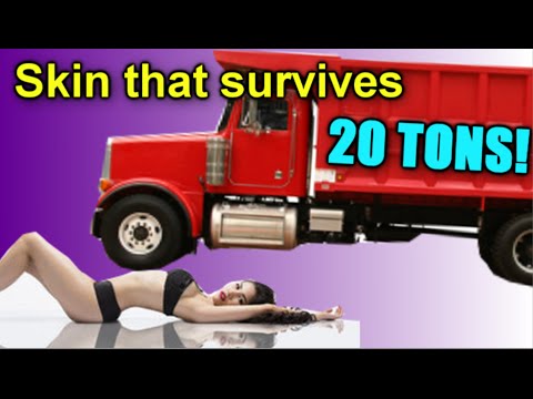 Skin that can survive 20 TONS!