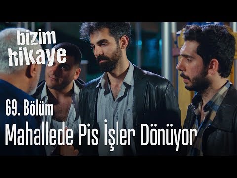 Mahallede pis işler dönüyor - Bizim Hikaye 69. Bölüm