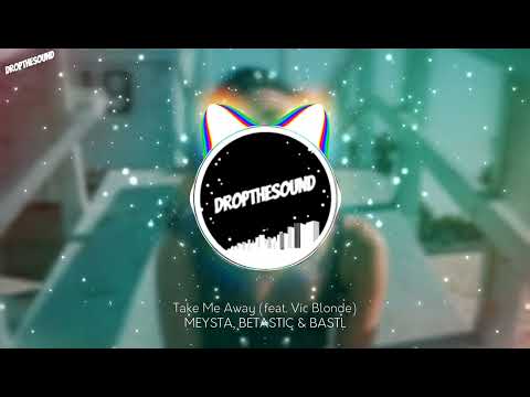 MEYSTA, BETASTIC & BASTL - Take Me Away (feat. Vic Blonde)