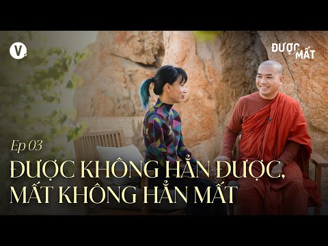 Được không hẳn được, mất không hẳn mất - Thầy Minh Niệm, Thùy Minh | Được/Mất Ep3