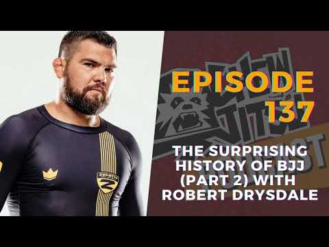 The Chewjitsu Podcast #137 - The Surprising History of BJJ (Part 2) With Robert Drysdale