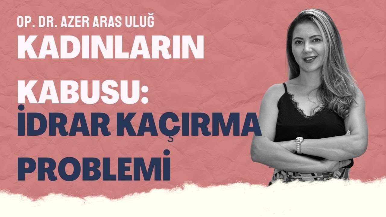 Kadınların Kabusu: İdrar Kaçırma Problemi