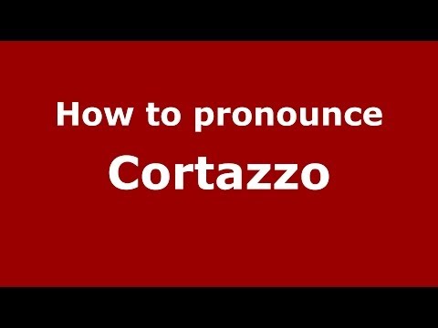 How to pronounce Cortazzo (Italian/Italy) - PronounceNames.com