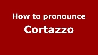How to pronounce Cortazzo