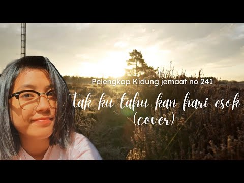 Nadia Tataung - Pkj no 241 Tak ku tahu kan hari esok (cover)