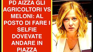 PD AIZZA GLI AGRICOLTORI VS MELONI: AL POSTO DI FARE I SELFIE DOVEVATE DIRLE....