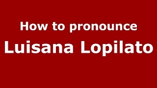 How to pronounce Luisana Lopilato