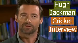 Hugh Jackman Talks about Cricket - A Very Interesting Interview video
