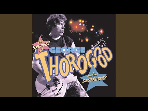 Treat Her Right - George Thorogood & The Destroyers