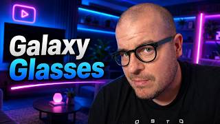 Samsung Galaxy Glasses Might Be Better Than We Thought