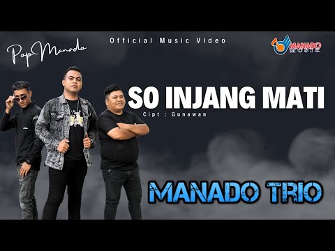 Lagu Manado Terbaru - So Injang Mati - Manado Trio (Official Music Video)