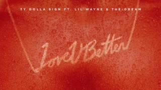 Ty Dolla Sign - Love U Better Feat. Lil Wayne &amp; The - Dream