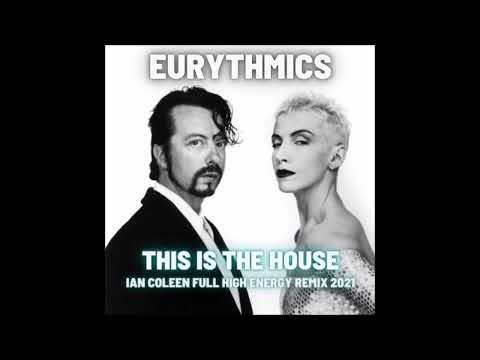 EURYTHMICS  - THIS IS THE HOUSE IAN COLEEN FULL HIGH ENERGY REMIX 2021